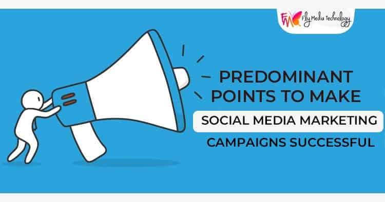Predominant points to make social media marketing campaigns successful