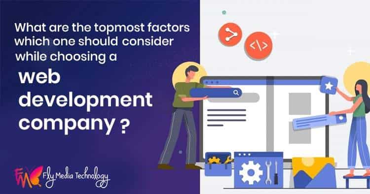What-are-the-topmost-factors-which-one-should-consider-while-choosing-web-development-company