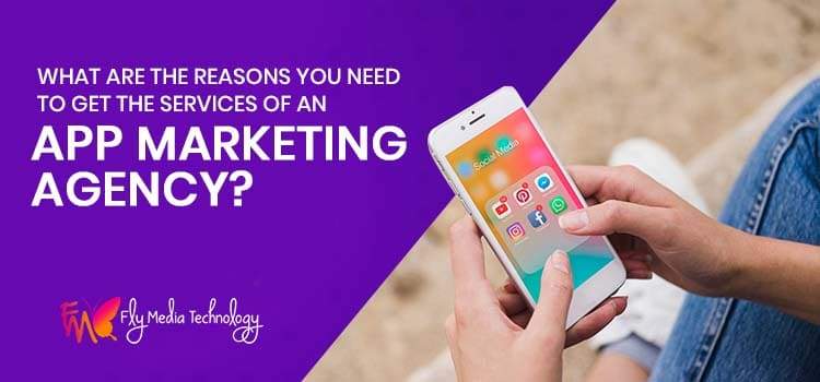 What are the reasons you need to get the services of an app marketing agency