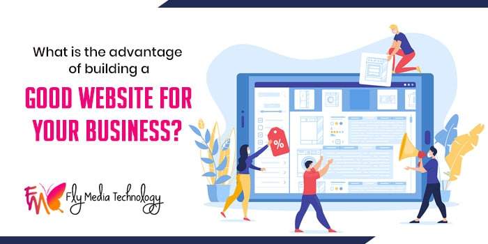 What is the advantage of building a good website for your business