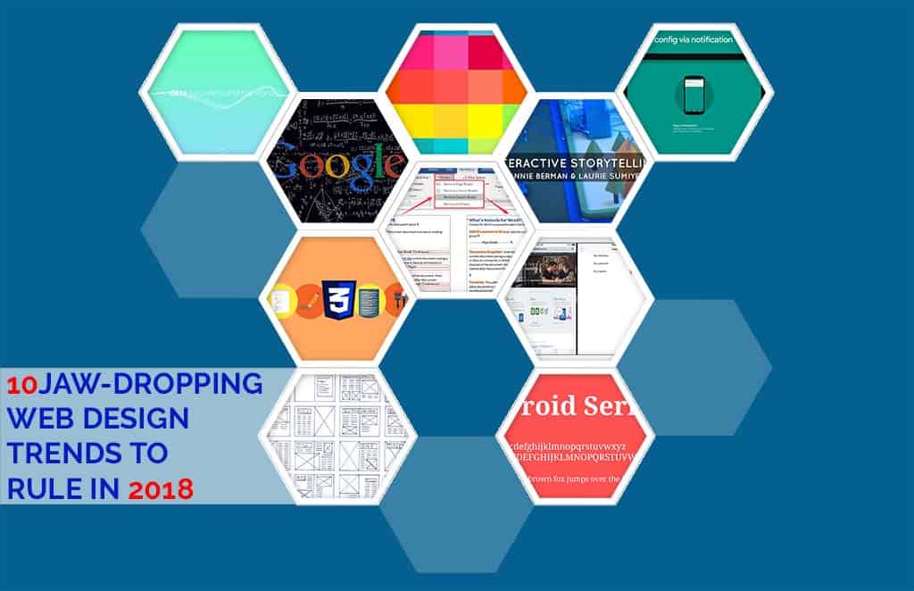 10 Jaw Dropping Web Design Trends To Rule In 2018