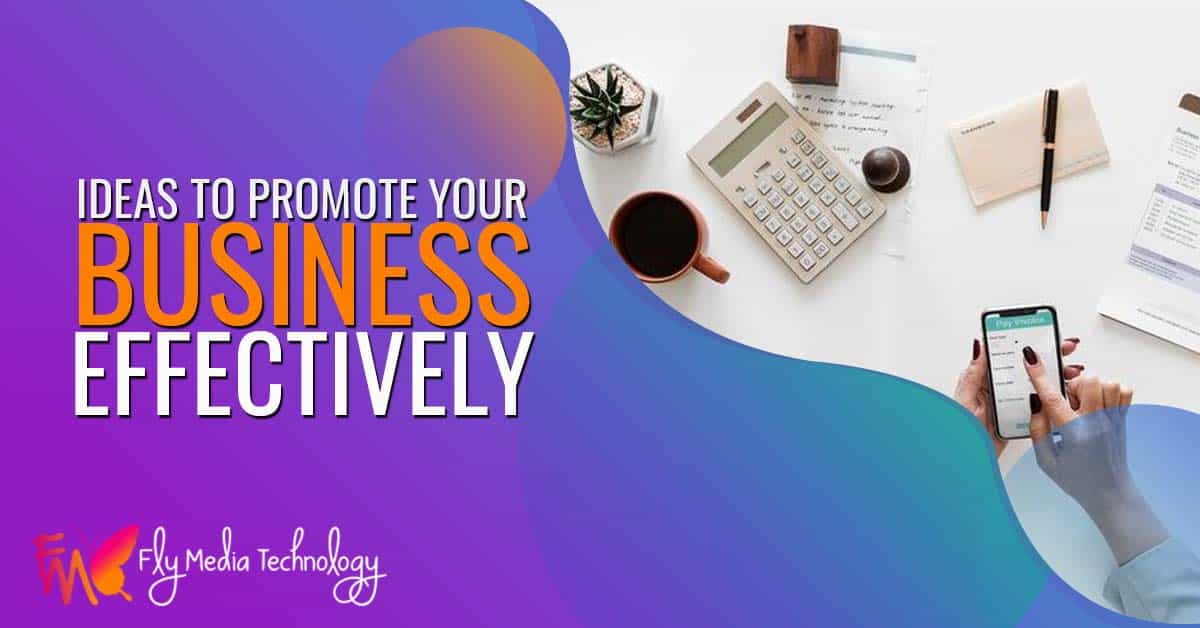Ideas To Promote Your Business Effectively