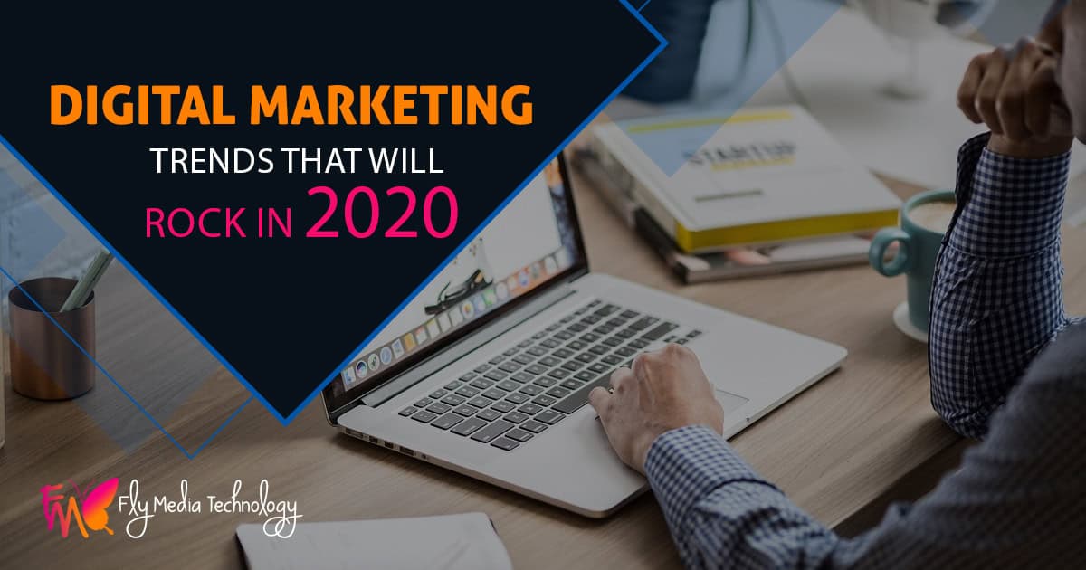 Digital Marketing Trends That Will Rock In 2020