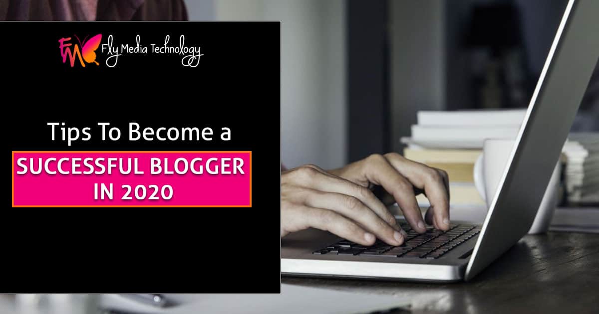 Tips To Become A Successful Blogger In 2020
