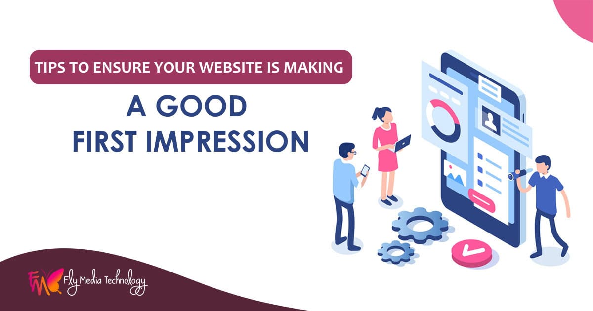 Tips To Ensure Your Website Is Making A Good First Impression