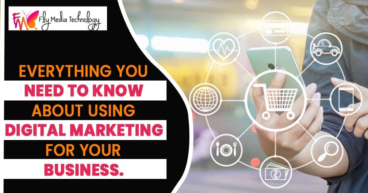 Everything You Need To Know About Using Digital Marketing For Your Business