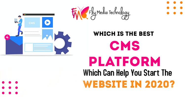 Which Is The Best Cms Platform Which Can Help You Start The Website In 2020