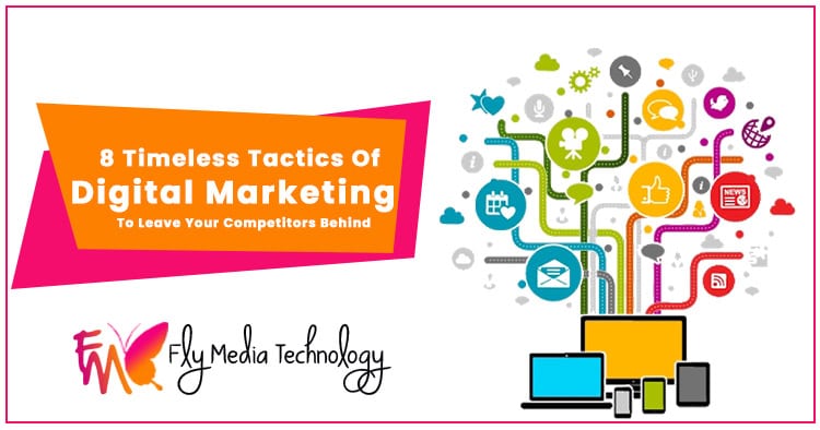 Timeless Tactics Of Digital Marketing To Leave Your Competitors Behind