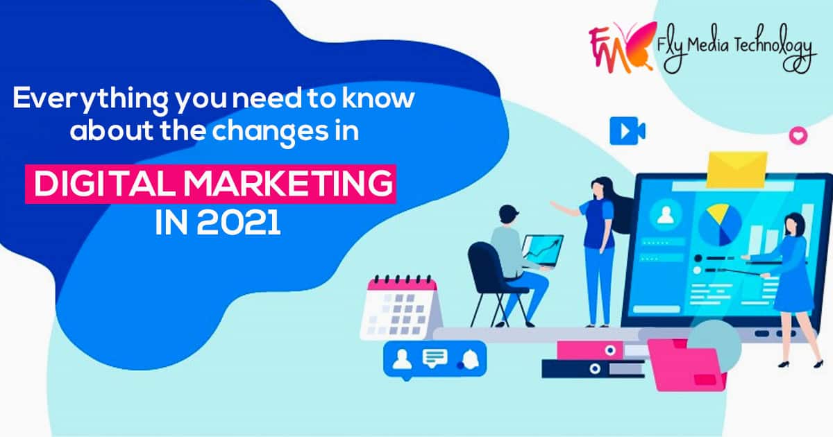 Everything You Need To Know About The Changes In Digital Marketing In 2021