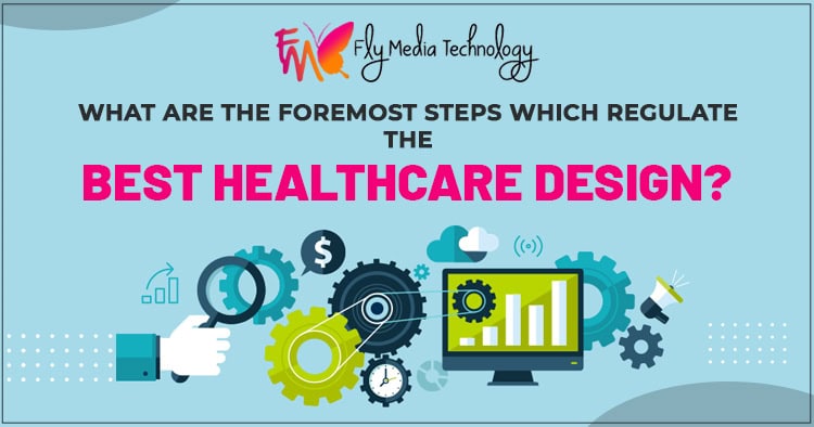 What Are The Foremost Steps Which Regulate The Best Healthcare Design