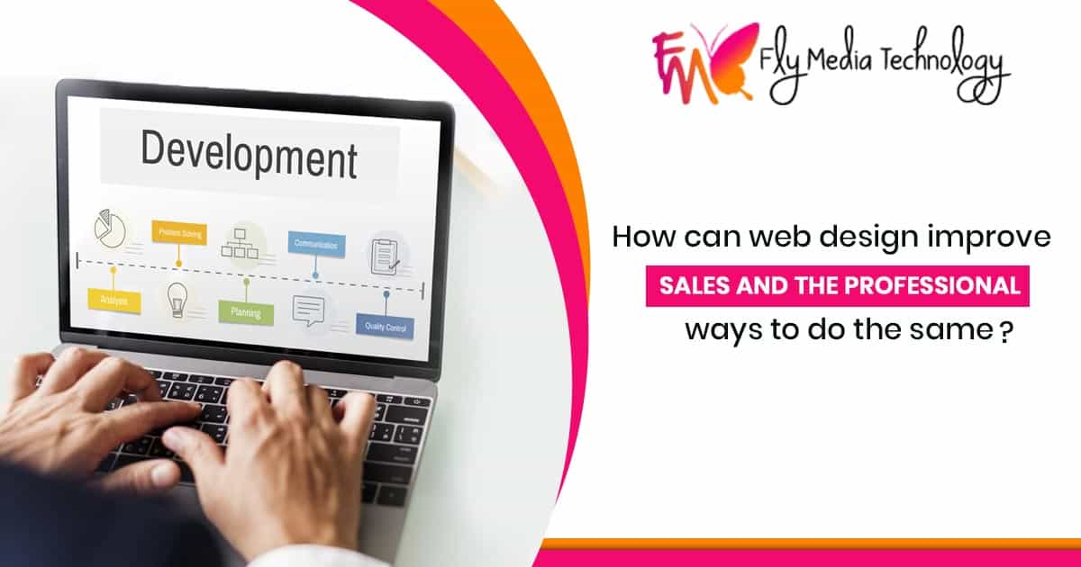 How Can Web Design Improve Sales And The Professional Ways To Do The Same