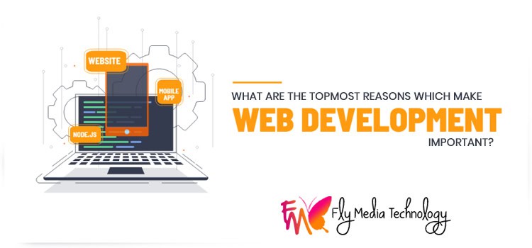 What Are The Topmost Reasons Which Make Website Development Important