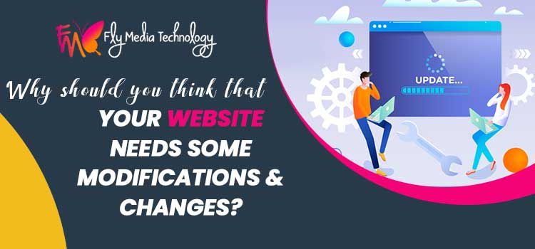 Why Should You Think That Your Website Needs Some Modifications Changes