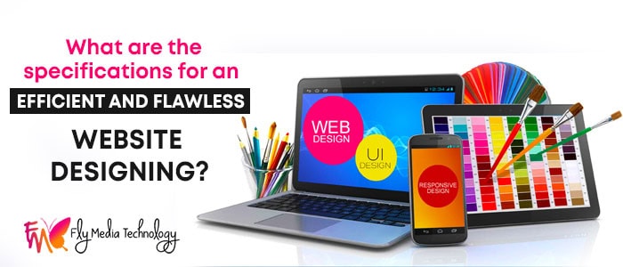 What Are The Specifications For An Efficient And Flawless Website Designing
