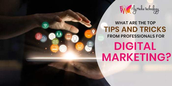 What are the top tips and tricks from professionals for digital marketing?