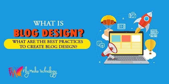 What is blog design? What are the best practices to create blog design?
