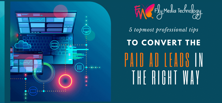 5 topmost professional tips to convert the paid ad leads in the right way