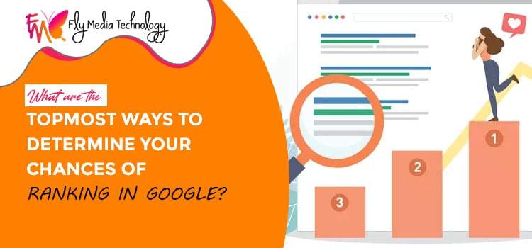 What are the topmost ways to determine your chances of ranking in Google?