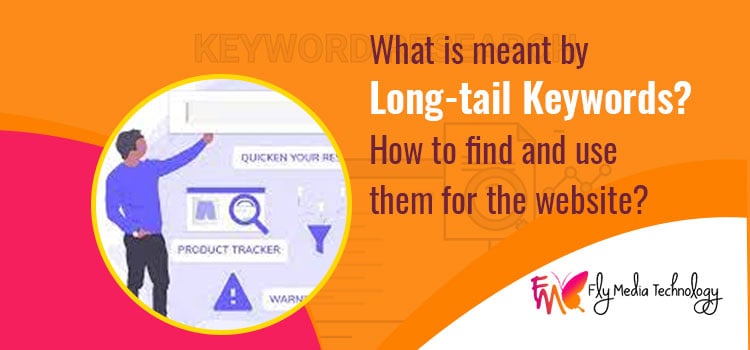 What Is Meant By Long Tail Keywords How To Find And Use Them For The Website