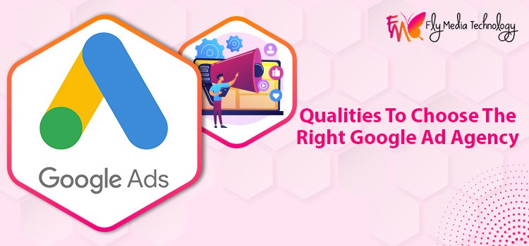 Choose The Right Google Ad Agency 2022