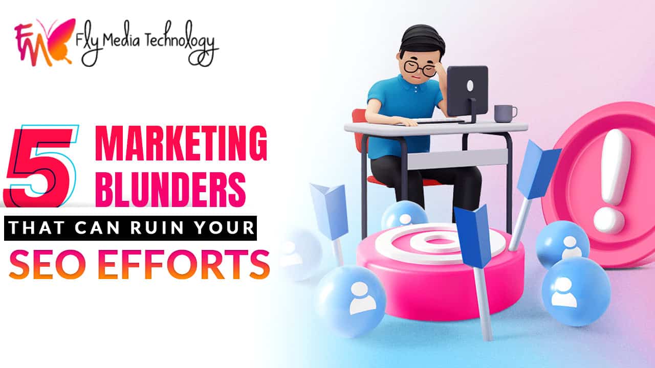5 Marketing Blunders That Can Ruin Your Seo Efforts