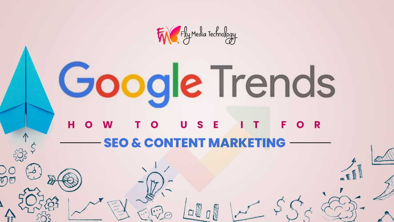 Google Trends How To Use It For Seo And Content Marketing