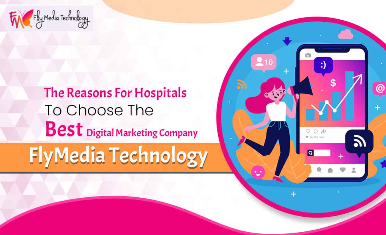 The Reasons For Hospitals To Choose The Best Digital Marketing Company Flymedia Technology