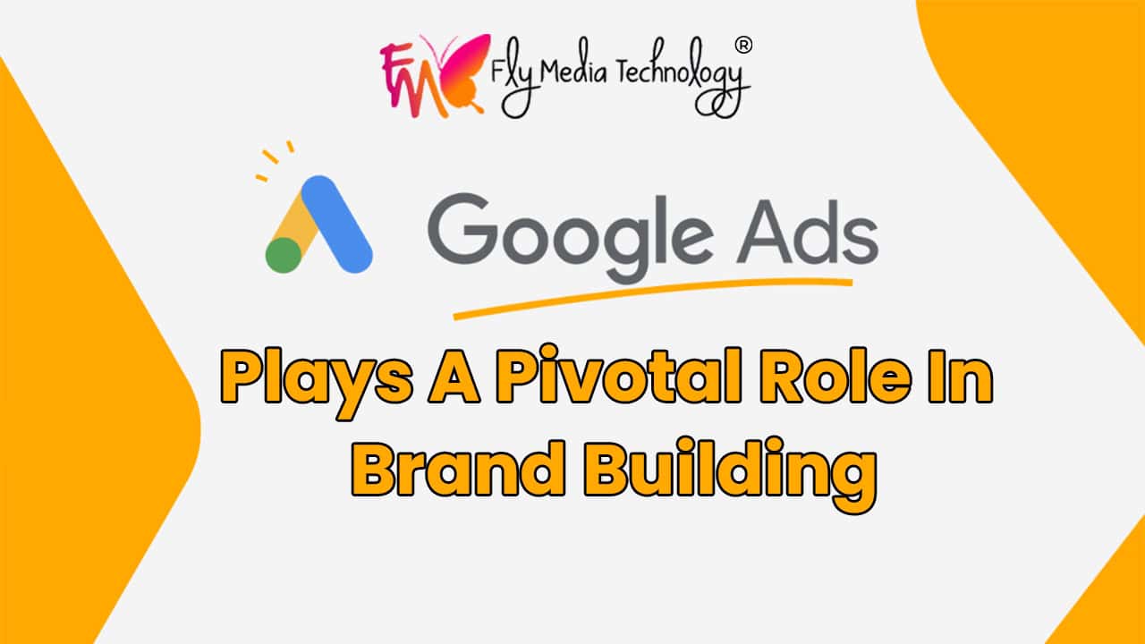 Google Ads Plays A Pivotal Role In Brand Building