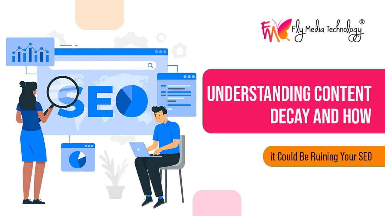 Understanding Content Decay And How It Could Be Ruining Your Seo