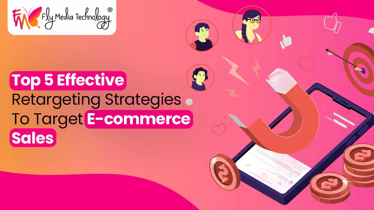 Top 5 Effective Retargeting Strategies To Target E Commerce Sales