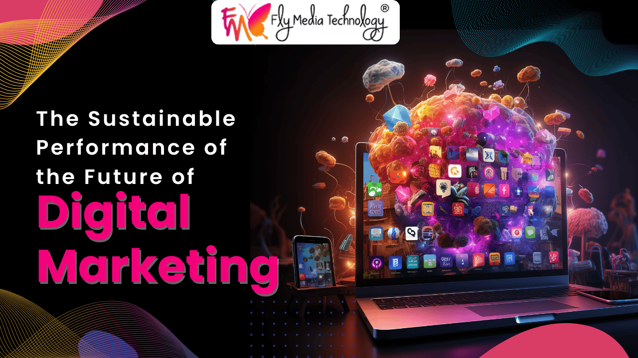 The Sustainable Performance Of The Future Of Digital Marketing