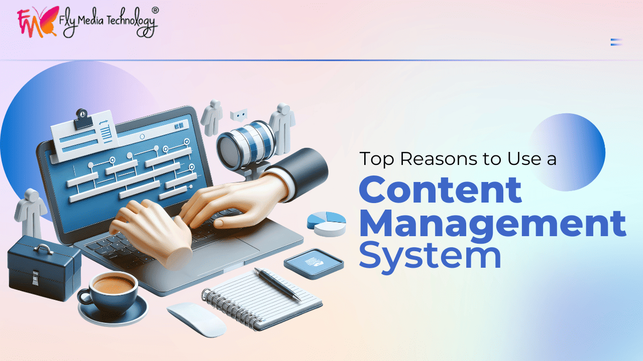 Top Reasons To Use A Content Management System