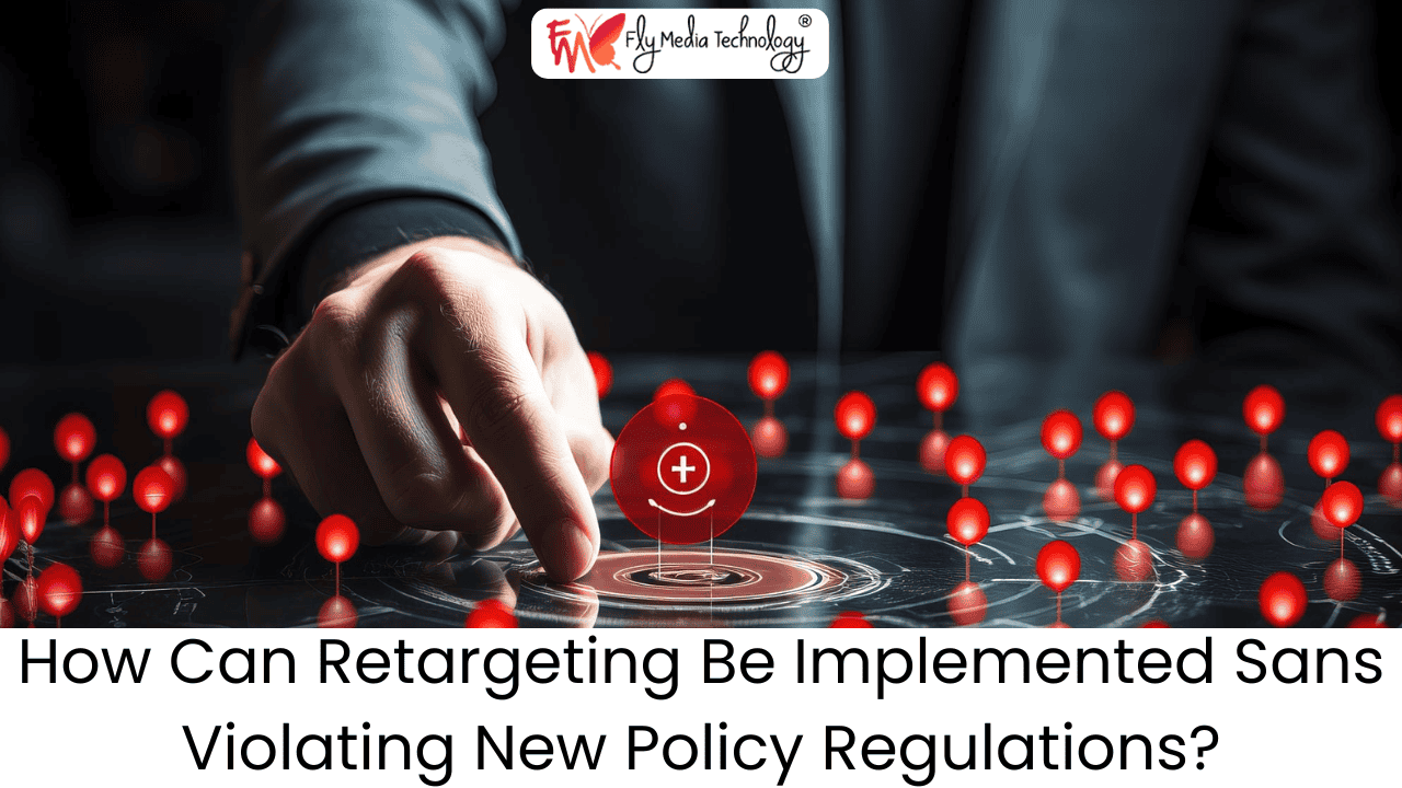 How Can Retargeting Be Implemented Sans Violating New Policy Regulations