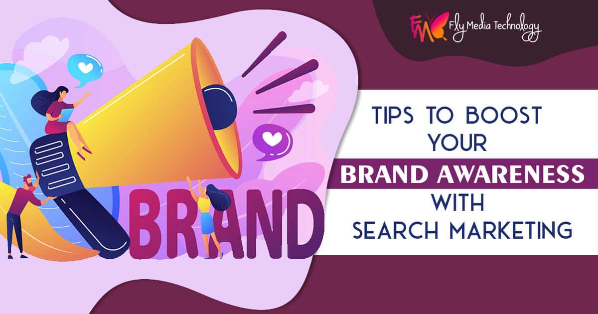 Tips to Boost Your Brand Awareness with Search Marketing