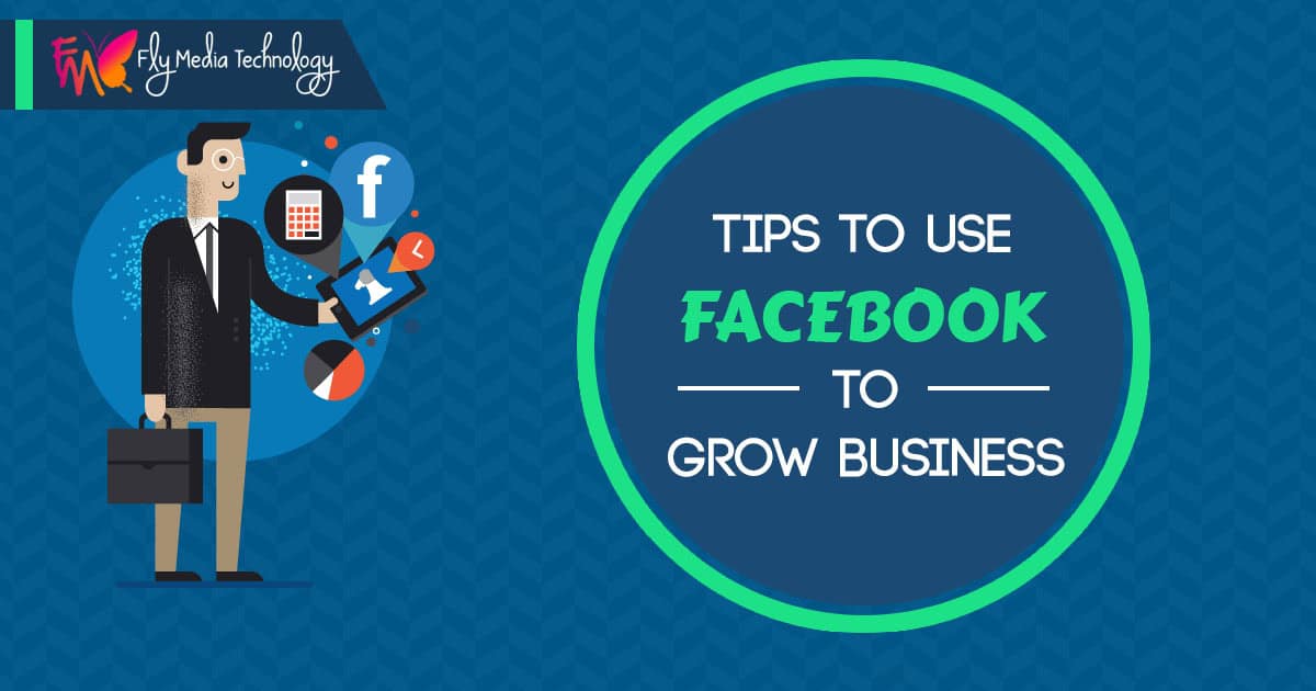 Tips To Use Facebook To Grow Business