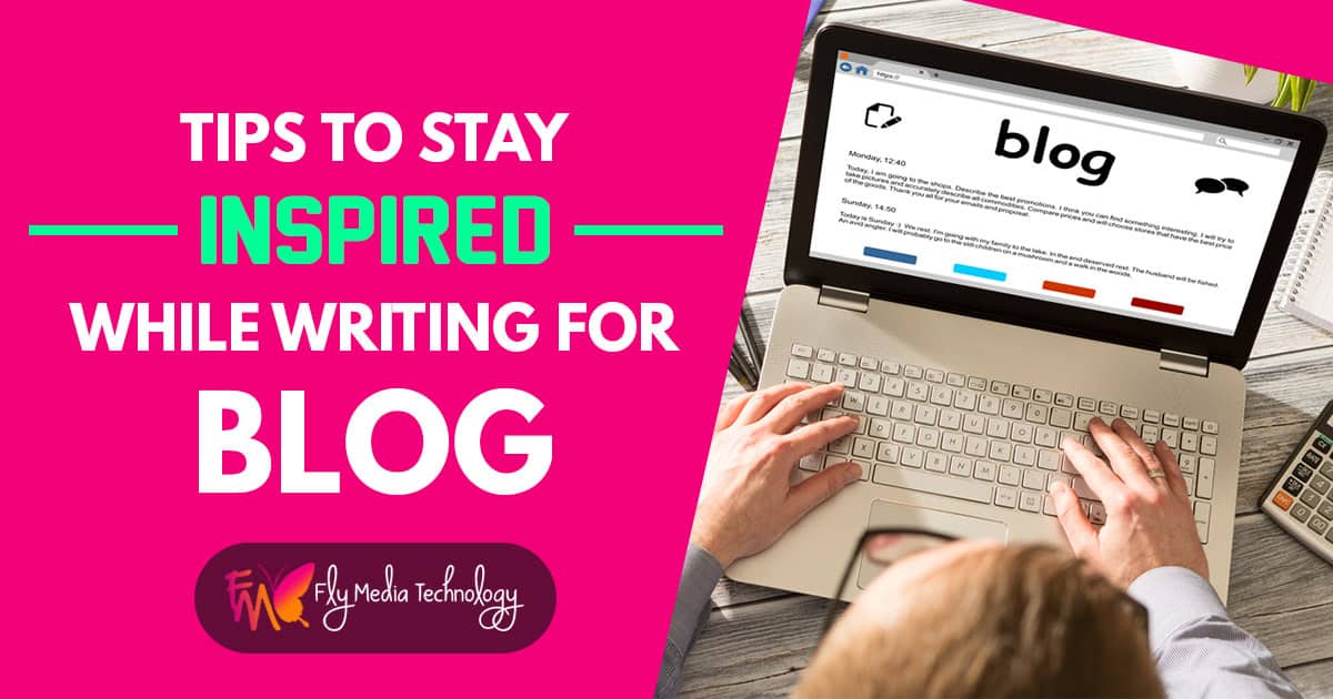 Tips to stay inspired while writing for a blog
