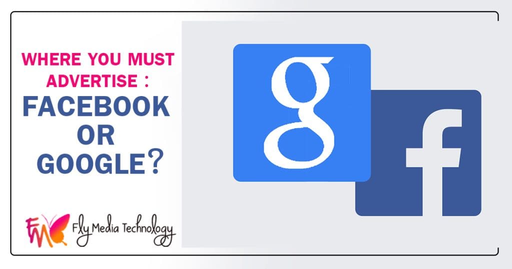 Where you must advertise : Facebook or Google?