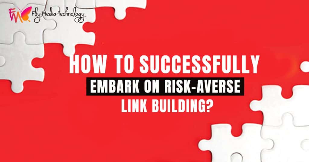 How to Successfully Embark on Risk-Averse Link Building?