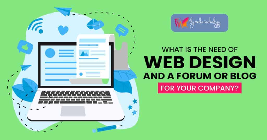 What is the need of web design and a forum or blog for your company?