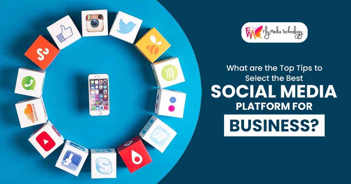What are the top tips to select the best social media platform for business?