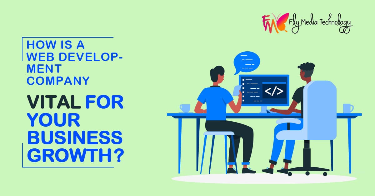 How is a web development company vital for your business growth?