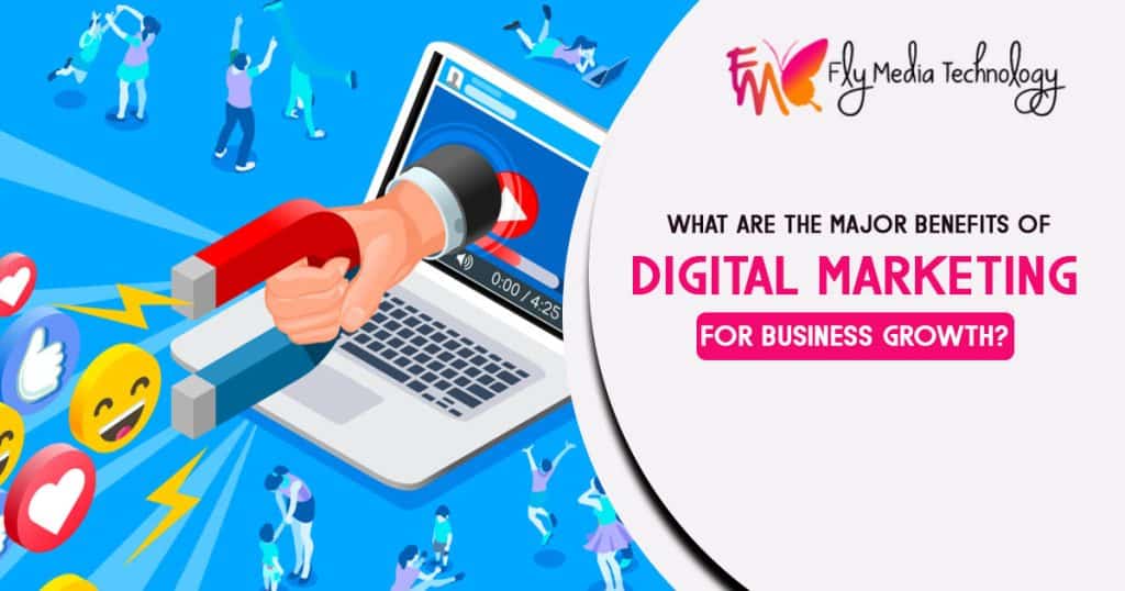 What are the major benefits of digital marketing for business growth?
