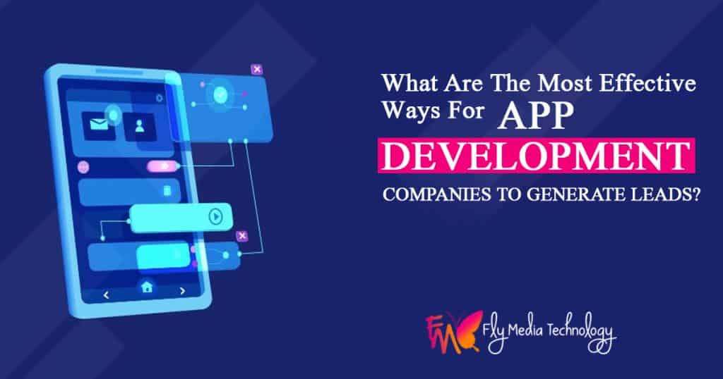 What are the most effective ways for app development companies to generate leads?