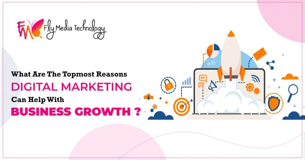 What are the topmost reasons digital marketing can help with business growth?