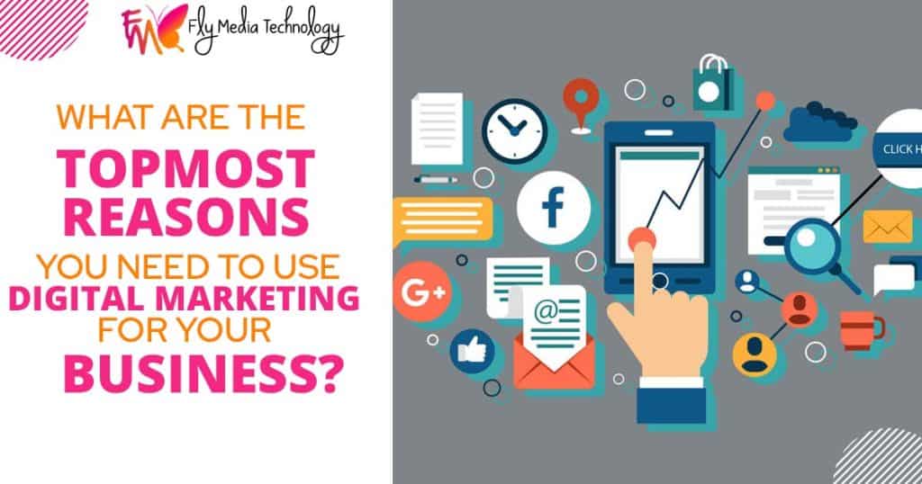 What are the topmost reasons you need to use digital marketing for your business?
