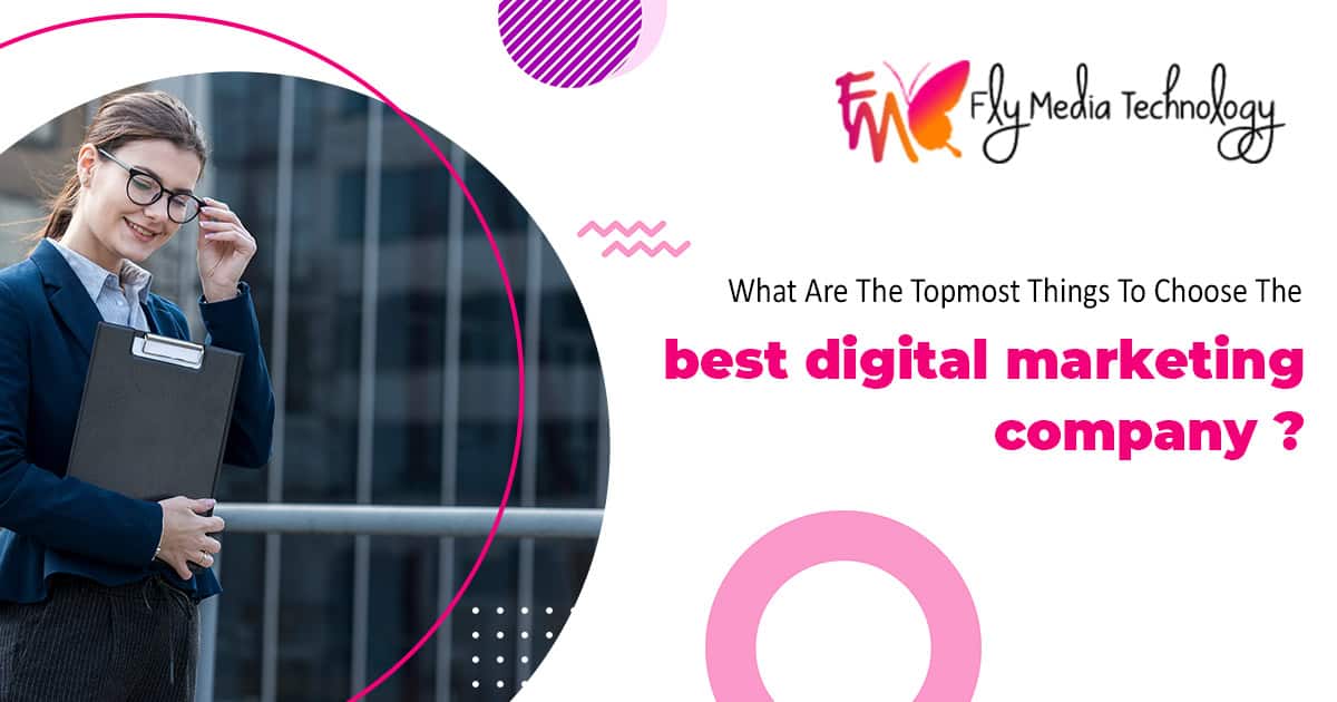 What are the topmost things to choose the best digital marketing company?