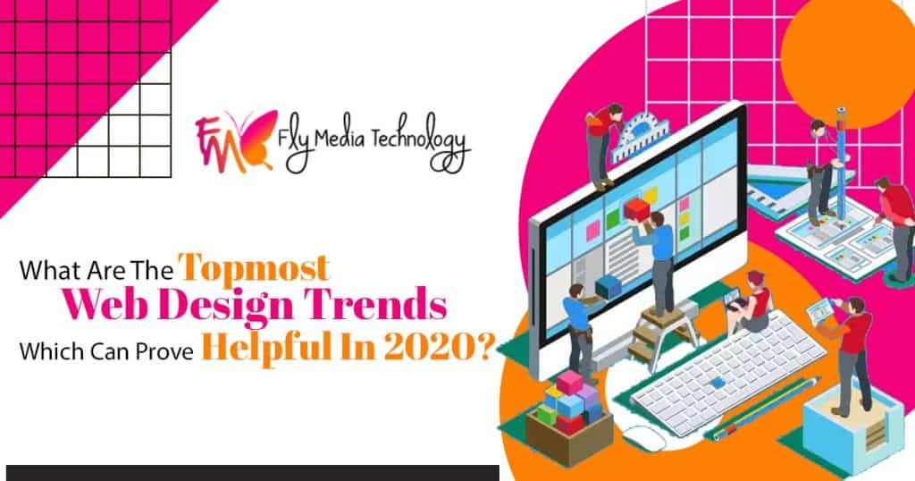 What Are The Topmost Web Design Trends Which Can Prove Helpful In 2020?