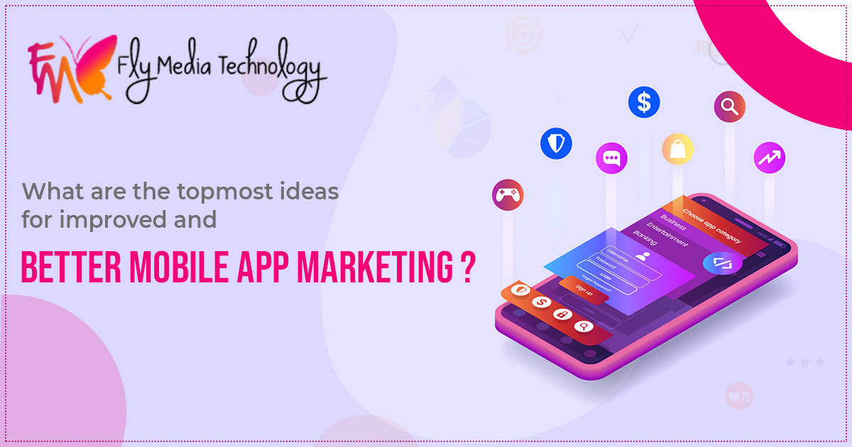 What are the topmost ideas for improved and better mobile app marketing?
