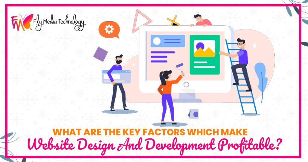 What are the key factors which make website design and development profitable?