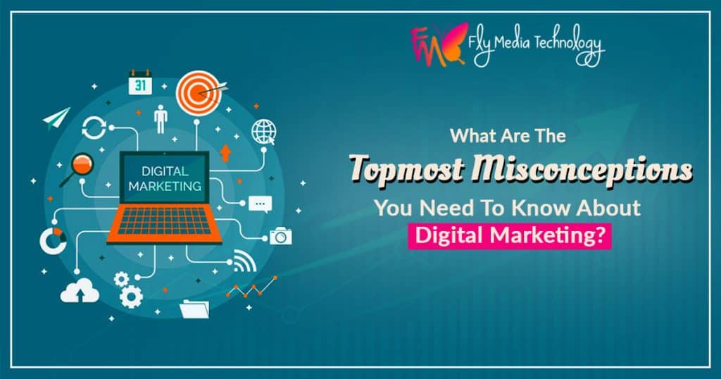 What are the topmost misconceptions you need to know about Digital Marketing?
